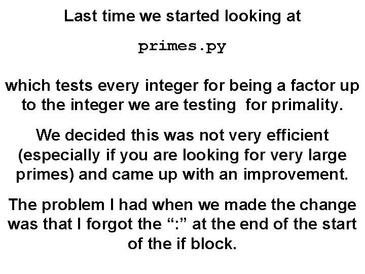 Last time we started looking at primes. py which tests every integer for being