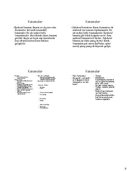 Kanamalar • Epidural kanama: Beynin en dış zarı olan duramater ile kemik arasındaki kanamadır.