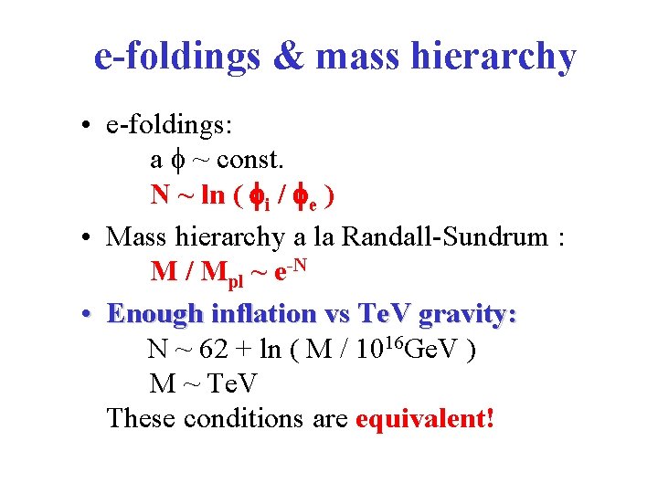 e-foldings & mass hierarchy • e-foldings: a f ~ const. N ~ ln (
