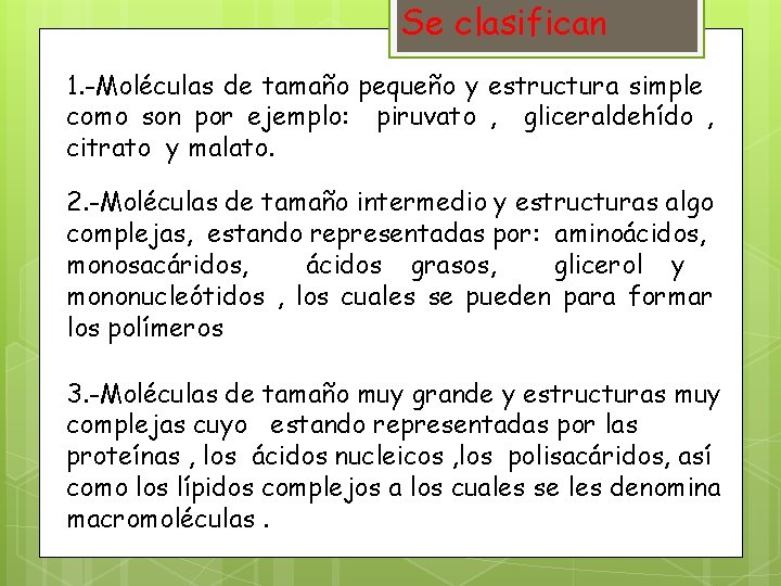Se clasifican 1. -Moléculas de tamaño pequeño y estructura simple como son por ejemplo: