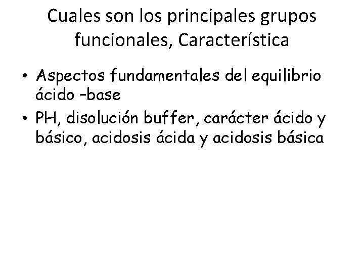 Cuales son los principales grupos funcionales, Característica • Aspectos fundamentales del equilibrio ácido –base