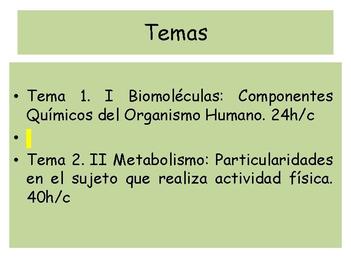 Temas • Tema 1. I Biomoléculas: Componentes Químicos del Organismo Humano. 24 h/c •