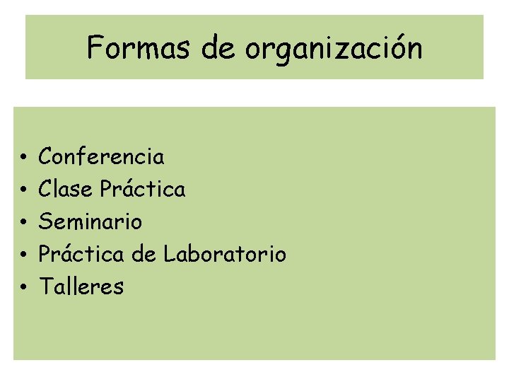 Formas de organización • • • Conferencia Clase Práctica Seminario Práctica de Laboratorio Talleres