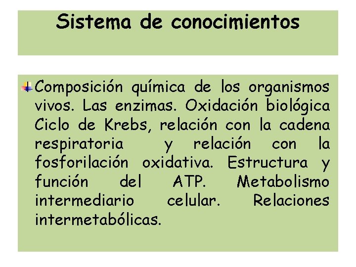 Sistema de conocimientos Composición química de los organismos vivos. Las enzimas. Oxidación biológica Ciclo