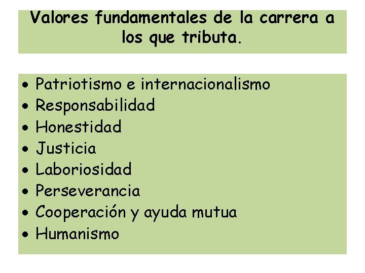 Valores fundamentales de la carrera a los que tributa. Patriotismo e internacionalismo Responsabilidad Honestidad