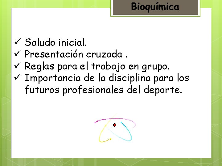 ü ü Saludo inicial. Presentación cruzada. Reglas para el trabajo en grupo. Importancia de