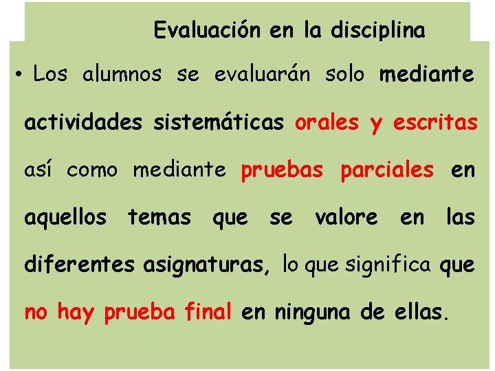 Evaluación en la disciplina • Los alumnos se evaluarán solo mediante actividades sistemáticas orales