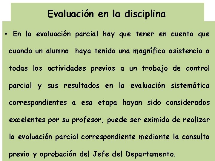 Evaluación en la disciplina • En la evaluación parcial hay que tener en cuenta