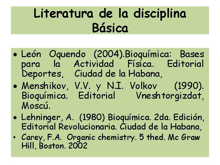 Literatura de la disciplina Básica León Oquendo (2004). Bioquímica: Bases para la Actividad Física.