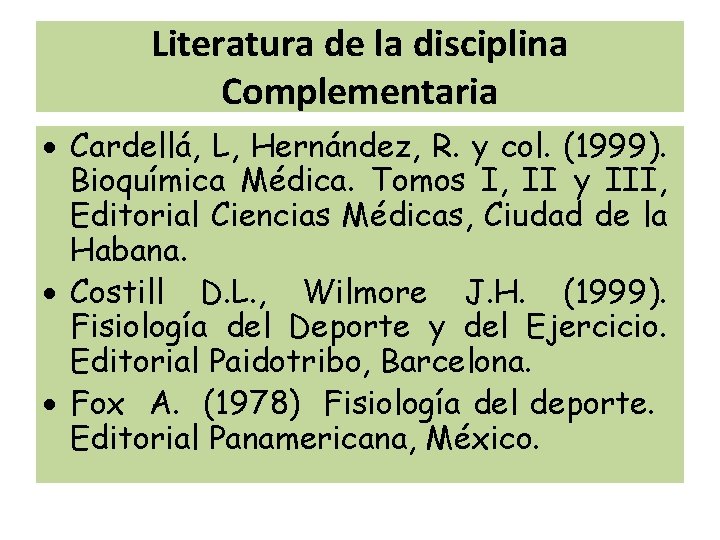 Literatura de la disciplina Complementaria Cardellá, L, Hernández, R. y col. (1999). Bioquímica Médica.