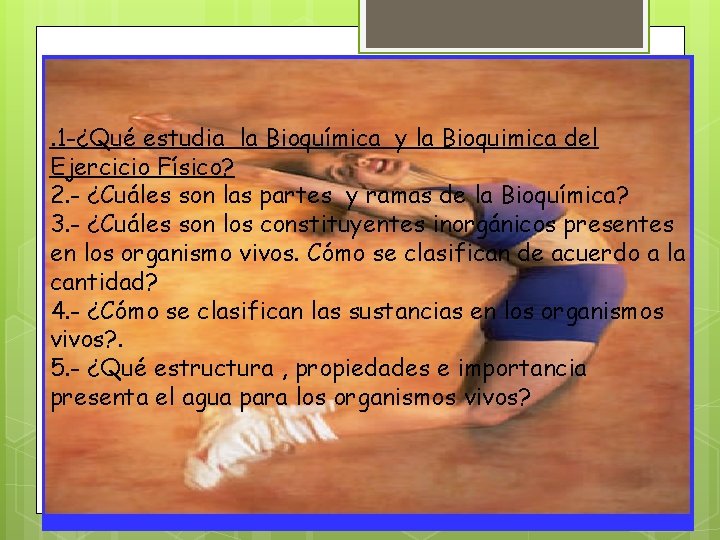 . 1 -¿Qué estudia la Bioquímica y la Bioquimica del Ejercicio Físico? 2. -