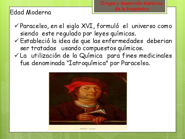 Edad Moderna Origen y desarrollo histórico de la bioquímica ü Paracelso, en el siglo