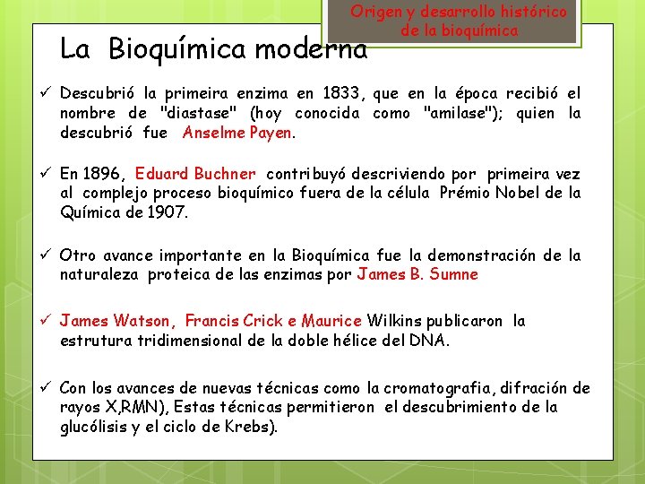 Origen y desarrollo histórico de la bioquímica La Bioquímica moderna ü Descubrió la primeira