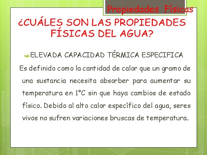 Propiedades Físicas ELEVADA CAPACIDAD TÉRMICA ESPECIFICA Es definido como la cantidad de calor que