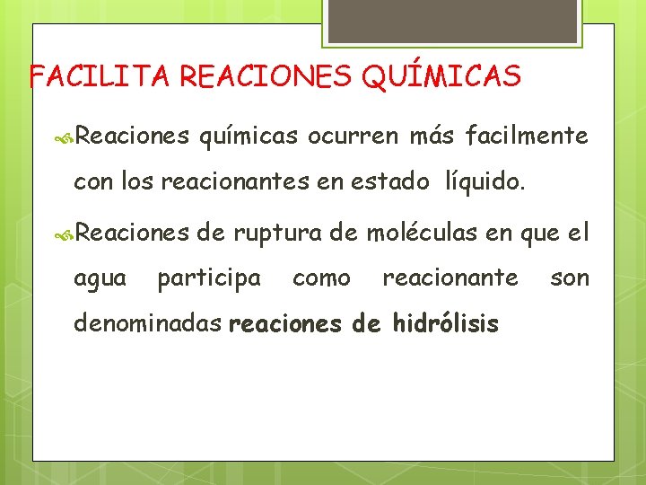 FACILITA REACIONES QUÍMICAS Reaciones químicas ocurren más facilmente con los reacionantes en estado líquido.