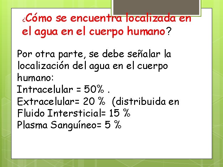 Cómo se encuentra localizada en el agua en el cuerpo humano? ¿ Por otra