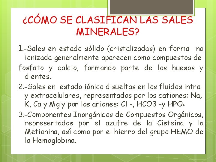 ¿CÓMO SE CLASIFICAN LAS SALES MINERALES? 1. -Sales en estado sólido (cristalizadas) en forma