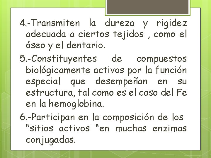 4. -Transmiten la dureza y rigidez adecuada a ciertos tejidos , como el óseo