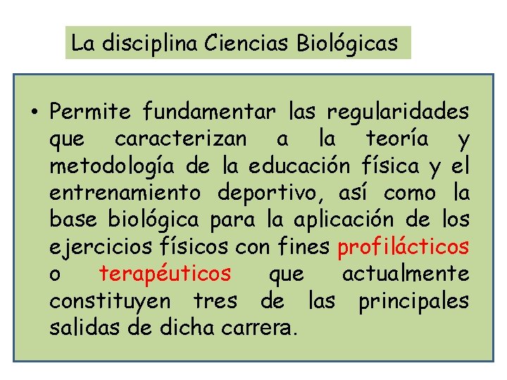 La disciplina Ciencias Biológicas • Permite fundamentar las regularidades que caracterizan a la teoría