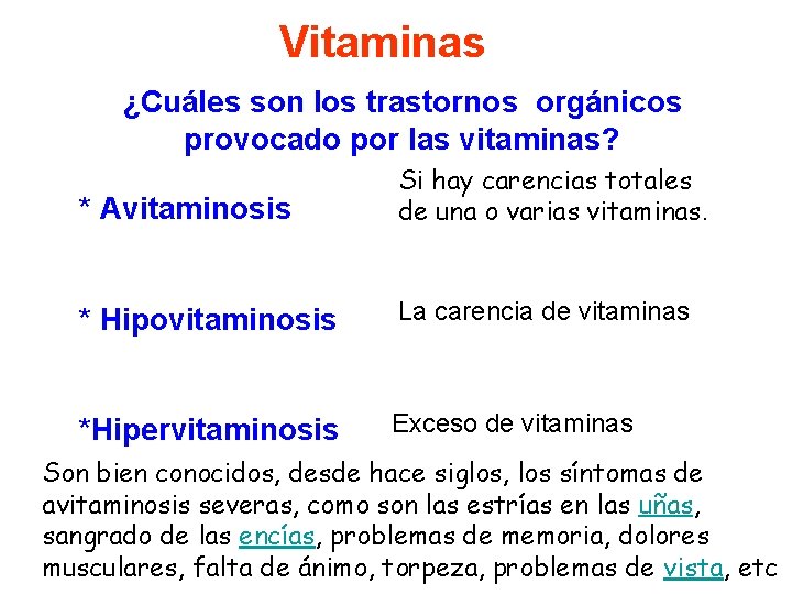 Vitaminas ¿Cuáles son los trastornos orgánicos provocado por las vitaminas? * Avitaminosis Si hay