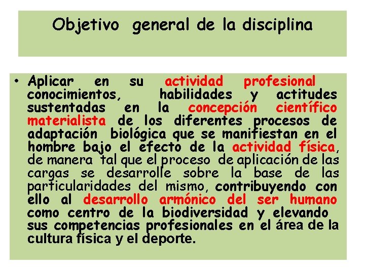 Objetivo general de la disciplina • Aplicar en su actividad profesional conocimientos, habilidades y