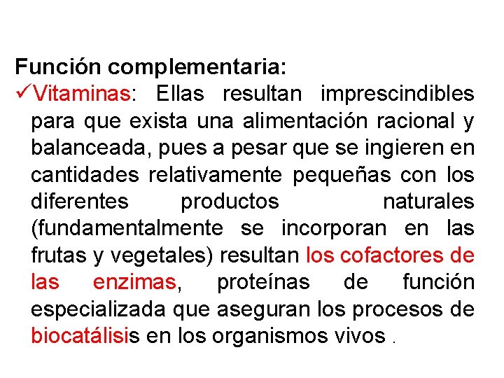 Función complementaria: üVitaminas: Ellas resultan imprescindibles para que exista una alimentación racional y balanceada,