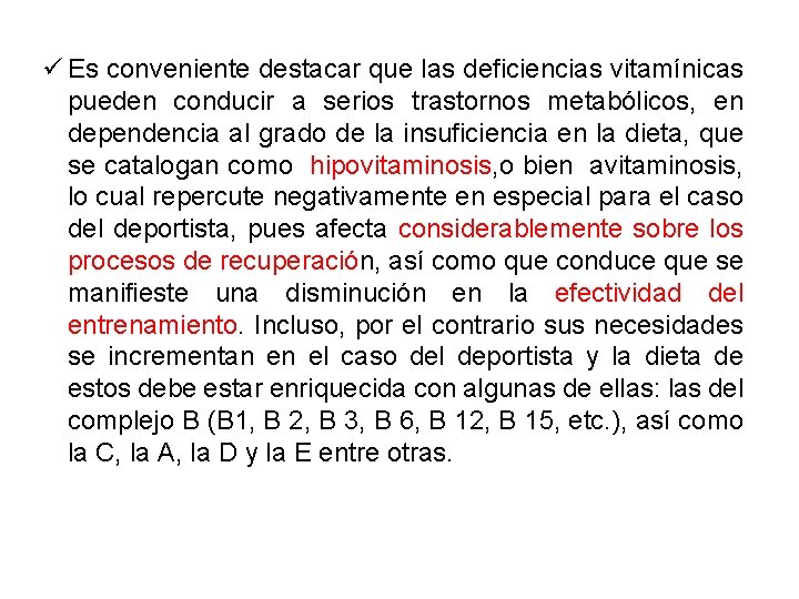 ü Es conveniente destacar que las deficiencias vitamínicas pueden conducir a serios trastornos metabólicos,