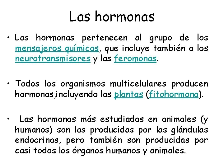 Las hormonas • Las hormonas pertenecen al grupo de los mensajeros químicos, que incluye