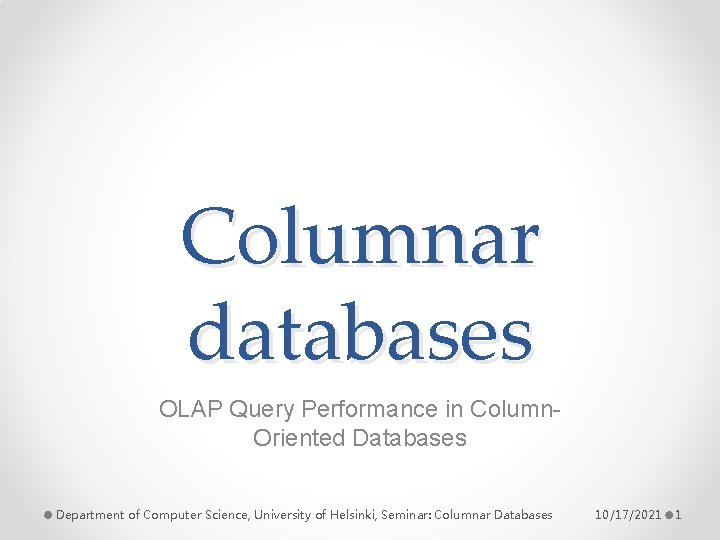 Columnar databases OLAP Query Performance in Column. Oriented Databases Department of Computer Science, University