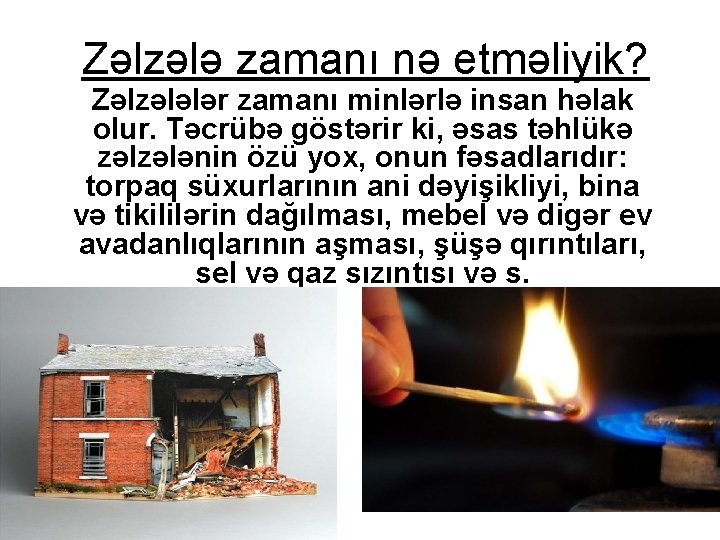 Zəlzələ zamanı nə etməliyik? Zəlzələlər zamanı minlərlə insan həlak olur. Təcrübə göstərir ki, əsas