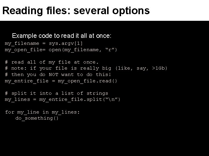 Reading files: several options Example code to read it all at once: my_filename =
