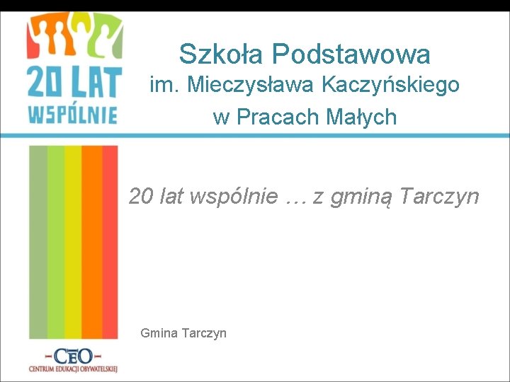Szkoła Podstawowa im. Mieczysława Kaczyńskiego w Pracach Małych 20 lat wspólnie … z gminą