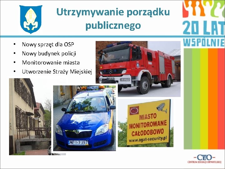 Utrzymywanie porządku publicznego • • Nowy sprzęt dla OSP Nowy budynek policji Monitorowanie miasta