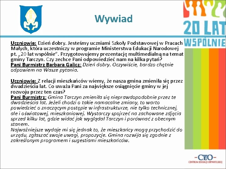 Wywiad Uczniowie: Dzień dobry. Jesteśmy uczniami Szkoły Podstawowej w Pracach Małych, która uczestniczy w