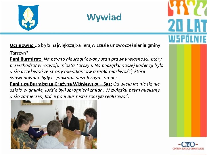 Wywiad Uczniowie: Co było największą barierą w czasie unowocześniania gminy Tarczyn? Pani Burmistrz: Na