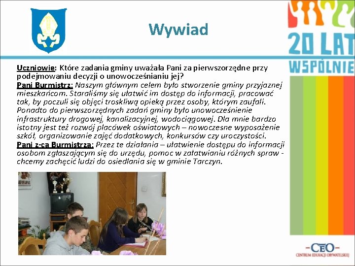 Wywiad Uczniowie: Które zadania gminy uważała Pani za pierwszorzędne przy podejmowaniu decyzji o unowocześnianiu