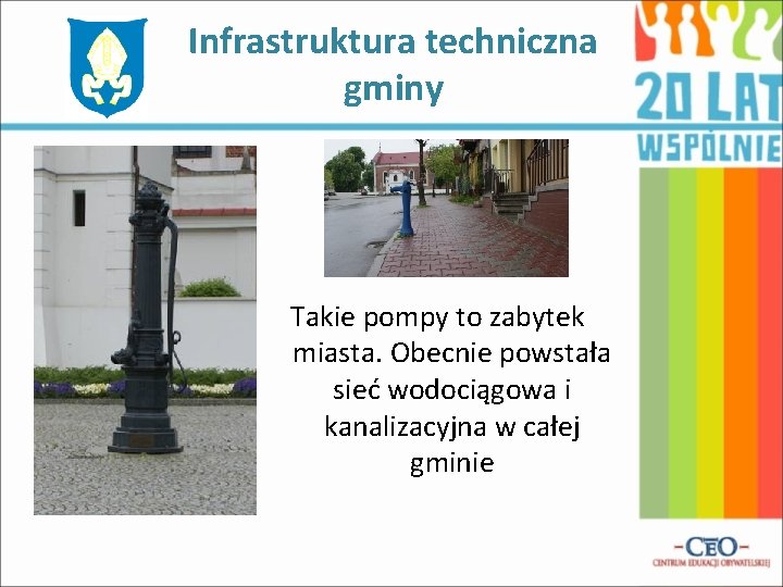 Infrastruktura techniczna gminy Takie pompy to zabytek miasta. Obecnie powstała sieć wodociągowa i kanalizacyjna