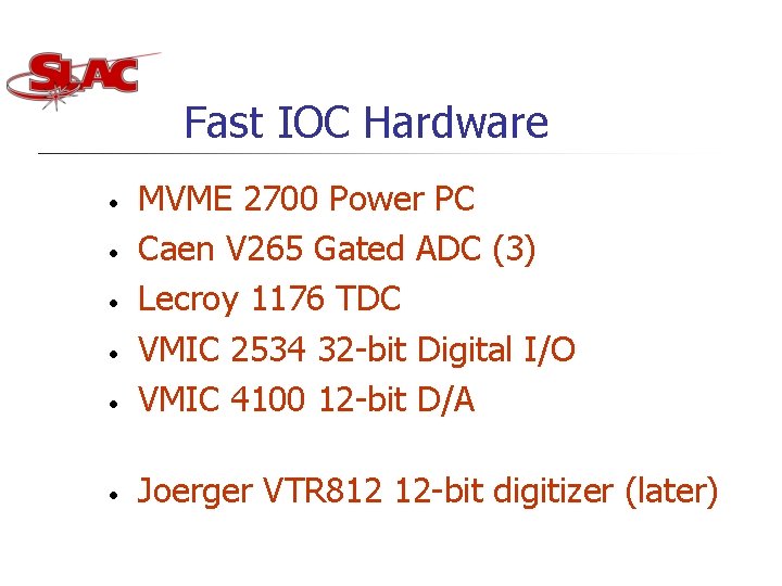 Fast IOC Hardware • MVME 2700 Power PC Caen V 265 Gated ADC (3) Fast IOC Hardware • MVME 2700 Power PC Caen V 265 Gated ADC (3)