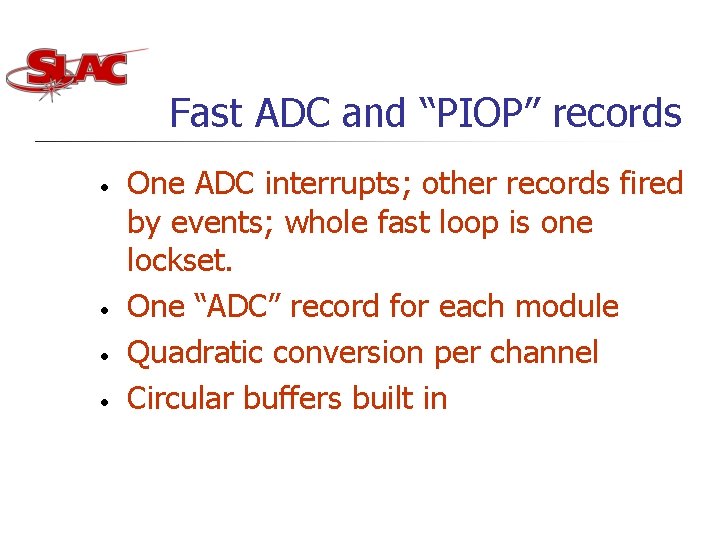 Fast ADC and “PIOP” records • • One ADC interrupts; other records fired by Fast ADC and “PIOP” records • • One ADC interrupts; other records fired by