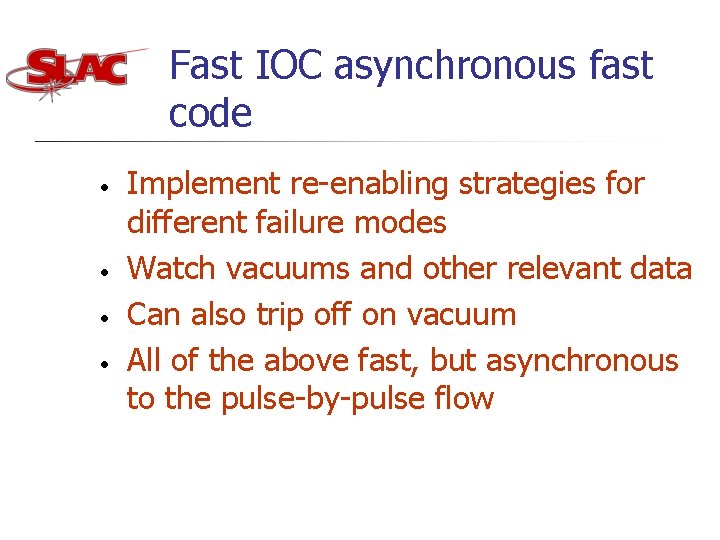 Fast IOC asynchronous fast code • • Implement re-enabling strategies for different failure modes Fast IOC asynchronous fast code • • Implement re-enabling strategies for different failure modes