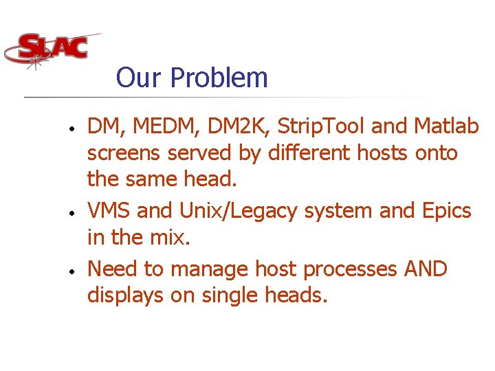 Our Problem • • • DM, MEDM, DM 2 K, Strip. Tool and Matlab Our Problem • • • DM, MEDM, DM 2 K, Strip. Tool and Matlab