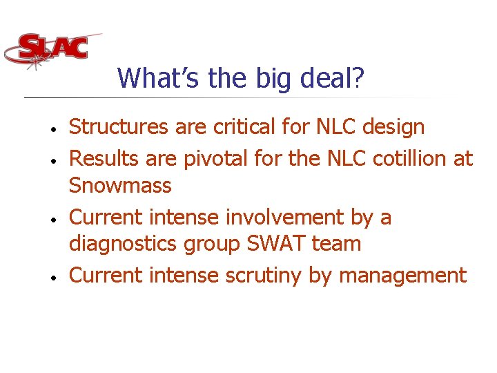 What’s the big deal? • • Structures are critical for NLC design Results are What’s the big deal? • • Structures are critical for NLC design Results are