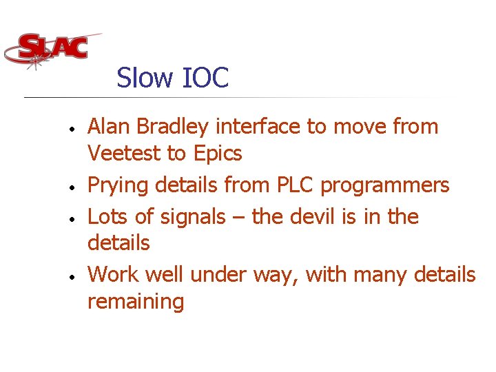 Slow IOC • • Alan Bradley interface to move from Veetest to Epics Prying Slow IOC • • Alan Bradley interface to move from Veetest to Epics Prying
