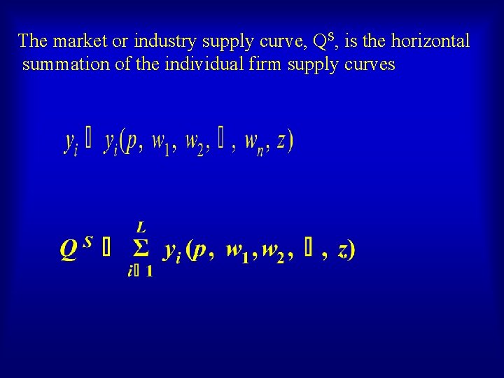The market or industry supply curve, QS, is the horizontal summation of the individual