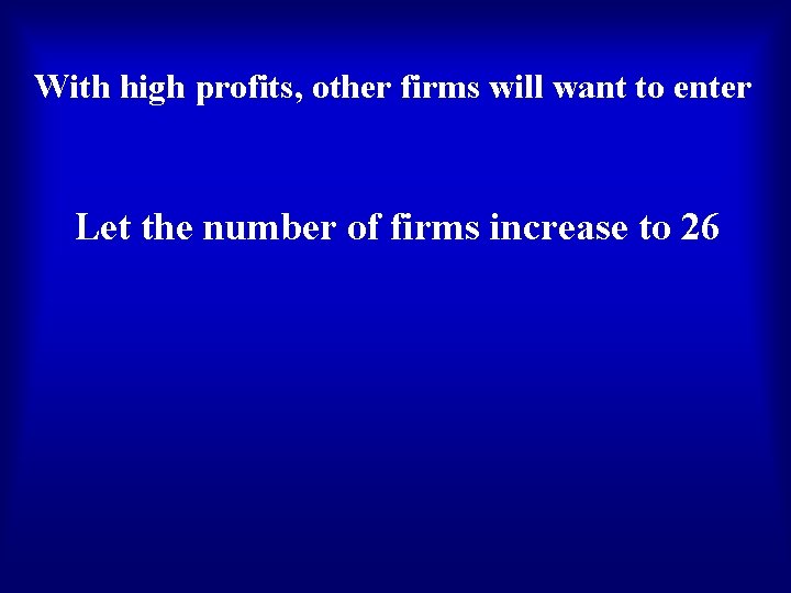 With high profits, other firms will want to enter Let the number of firms