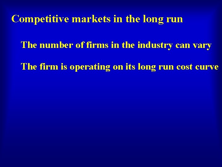 Competitive markets in the long run The number of firms in the industry can