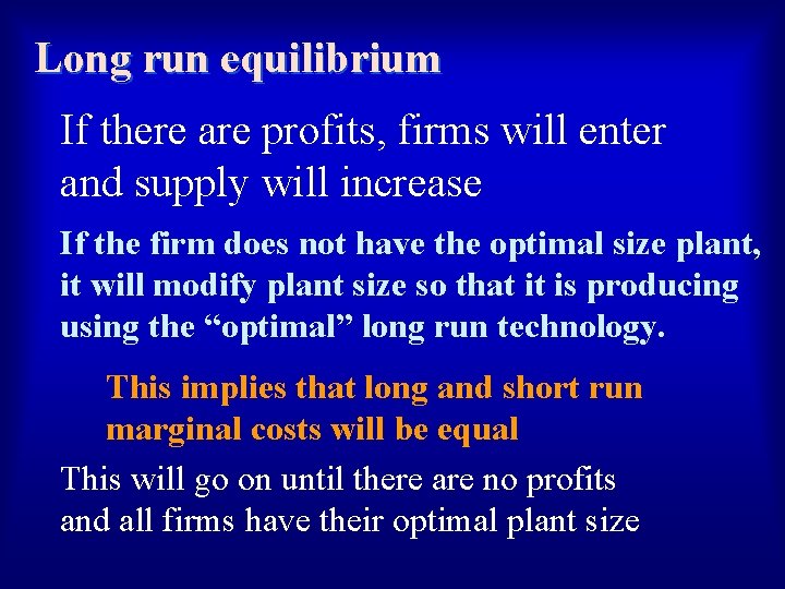 Long run equilibrium If there are profits, firms will enter and supply will increase