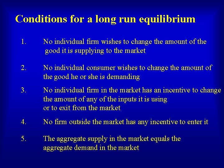Conditions for a long run equilibrium 1. No individual firm wishes to change the