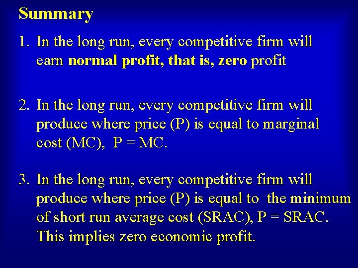 Summary 1. In the long run, every competitive firm will earn normal profit, that