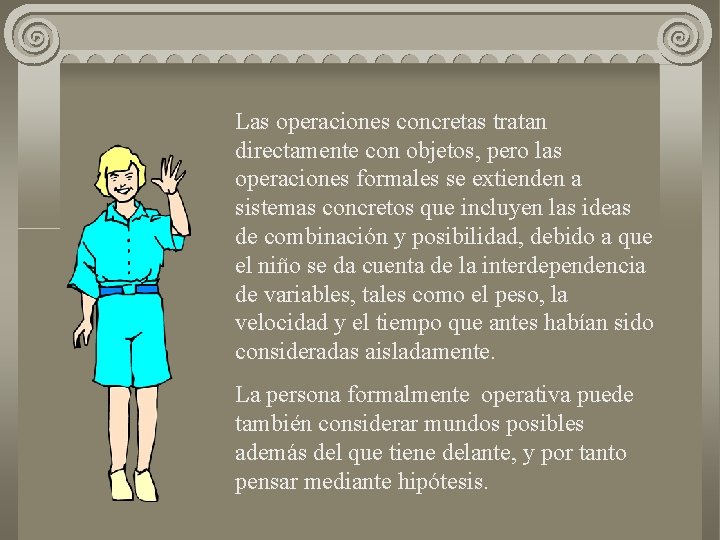 Las operaciones concretas tratan directamente con objetos, pero las operaciones formales se extienden a